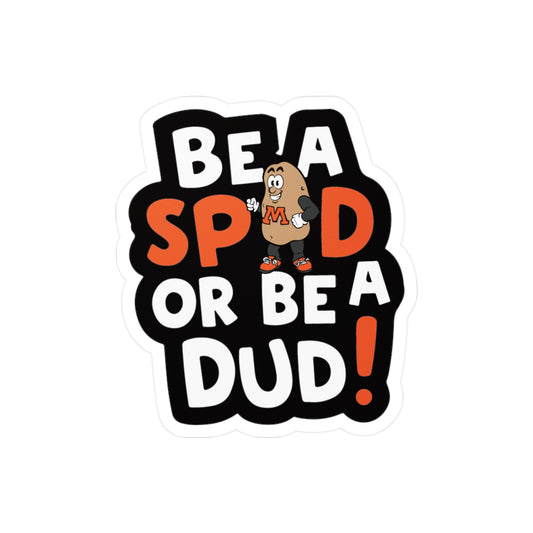 Be a Spud or be a Dud - Spuddy Sticker