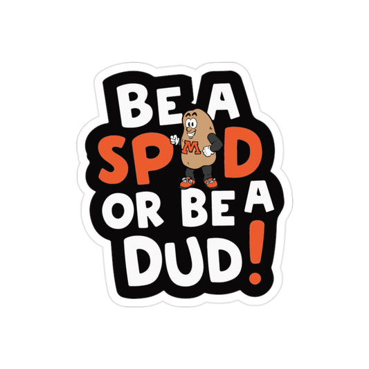 Be a Spud or Be a Dud - Indoor/Outdoor vinyl sticker